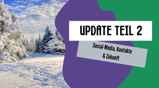 Update Teil 2 – Social Media,  Kontakte & Zukunft